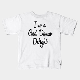 I'm A God Damn Delight Kids T-Shirt